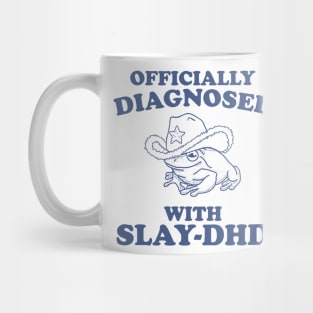 Officially Diagnosed With SLAY-DHD Mug